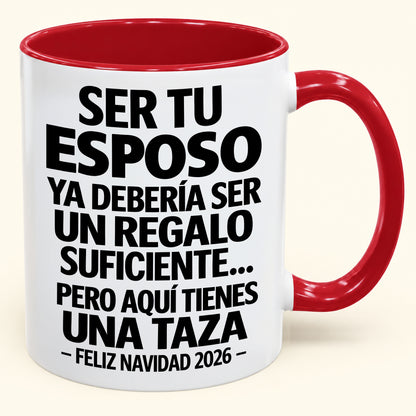Ser tu esposo es regalo suficiente - Navidad divertida 2026 - Taza de café de regalo con borde de color (SKU2610-306)