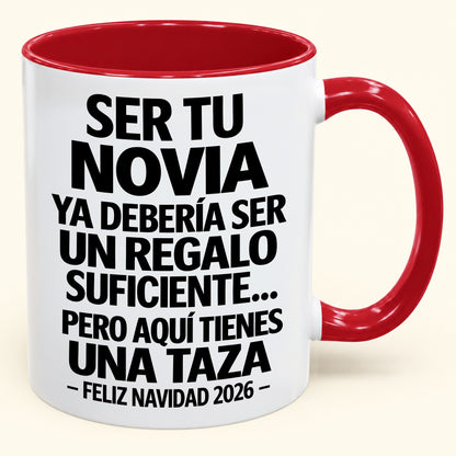 Ser tu novia es regalo suficiente - Navidad divertida 2026 - Taza de café de regalo con borde de color (SKU2610-308)