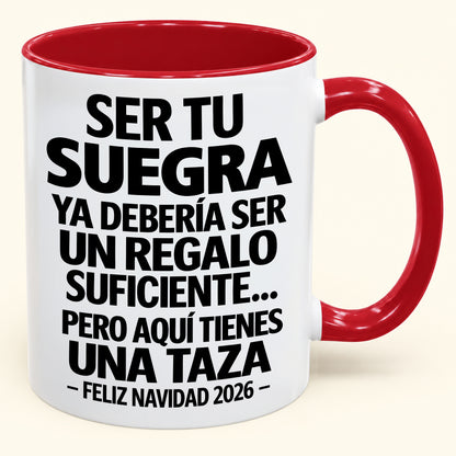 Ser tu suegra es regalo suficiente - Navidad divertida 2026 - Taza de café de regalo con borde de color (SKU2610-304)