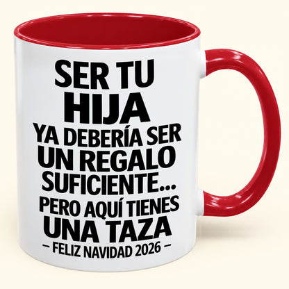 Ser tu hija es regalo suficiente - Navidad divertida 2026 - Taza de café de regalo con borde de color (SKU2610-302)
