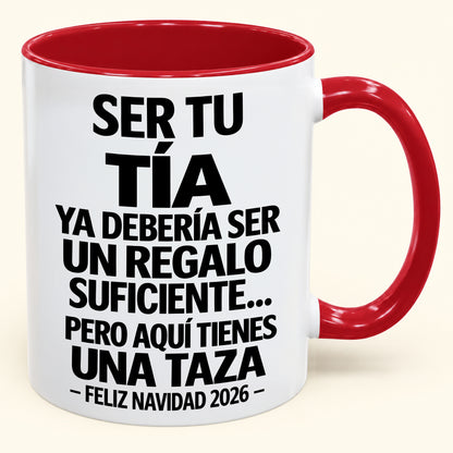 Ser tu TÍA es regalo suficiente - Navidad divertida 2026 - Taza de café de regalo con borde de color (SKU2610-332)