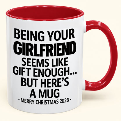 Being Your Girlfriend Is Gift Enough - Funny Christmas 2026 - Gift Accent Coffee Mug (SKU2610-124)