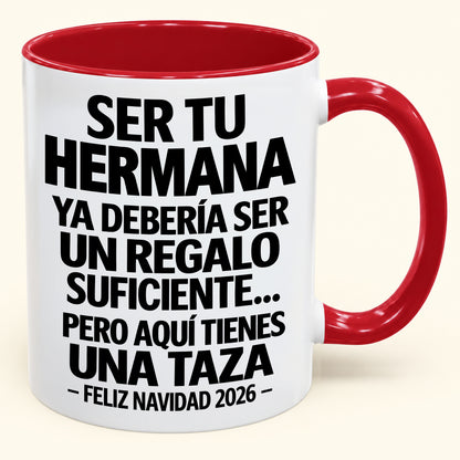 Ser tu hermana es regalo suficiente - Navidad divertida 2026 - Taza de café de regalo con borde de color (SKU2610-278)