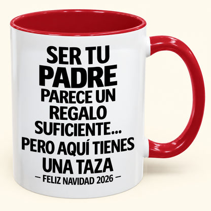 Ser tu padre es regalo suficiente - Navidad divertida 2026 - Taza de café de regalo con borde de color (SKU2610-142)