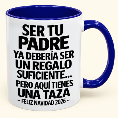 Ser tu padre es regalo suficiente - Navidad divertida 2026 - Taza de café de regalo con borde de color (SKU2610-244)