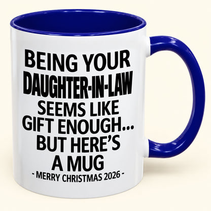 Being Your Daughter-in-law Is Gift Enough - Funny Christmas 2026 - Gift Accent Coffee Mug (SKU2610-126)