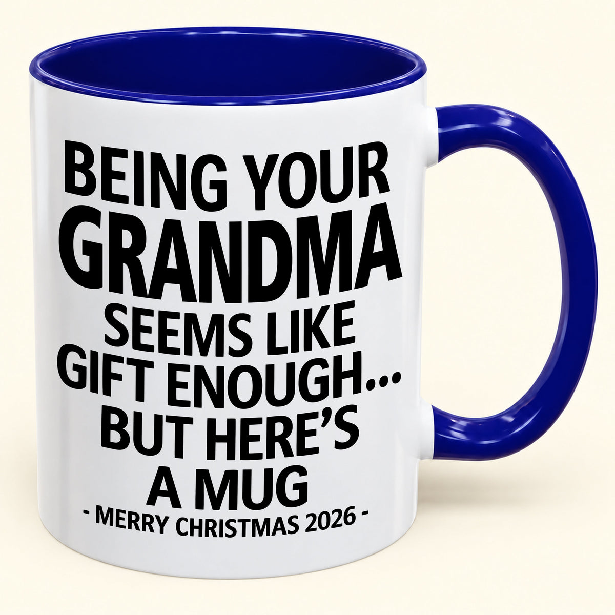 Being Your Grandma Is Gift Enough - Funny Christmas 2026 - Gift Accent Coffee Mug (SKU2610-69)