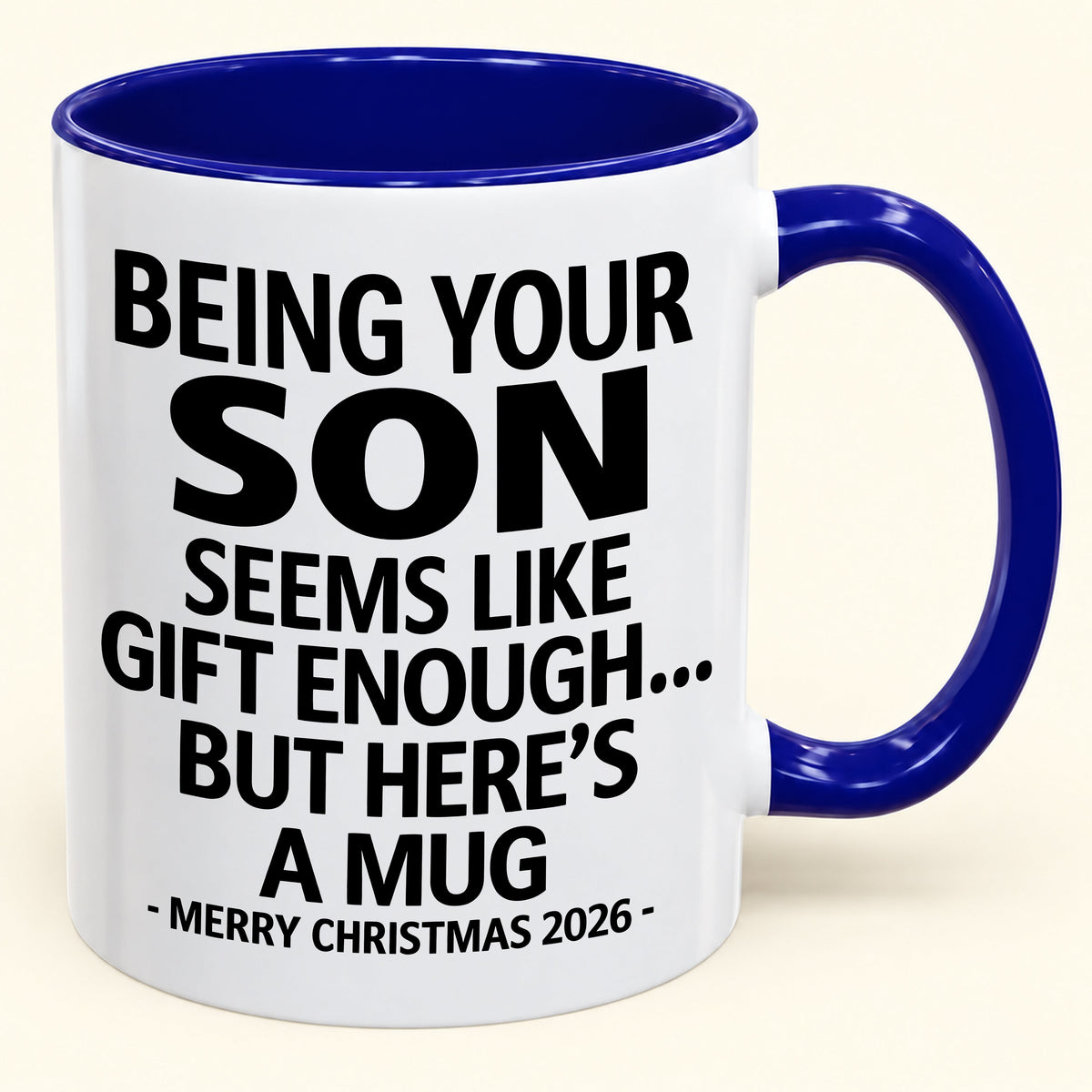 Being Your Son Is Gift Enough - Funny Christmas 2026 - Gift Accent Coffee Mug (SKU2610-87)