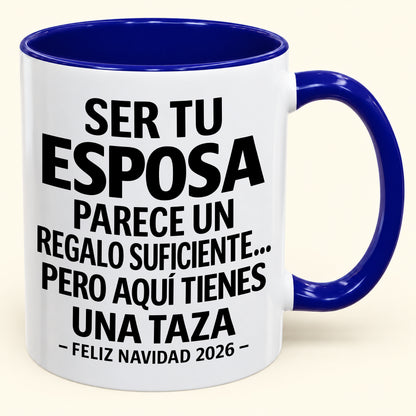 Ser tu esposa es regalo suficiente - Navidad divertida 2026 - Taza de café de regalo con borde de color (SKU2610-143)