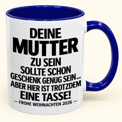 Deine Mutter zu sein, ist Geschenk genug – Lustiges Weihnachten 2026 – Geschenk-Kaffeetasse mit Spruch (SKU2610-223)