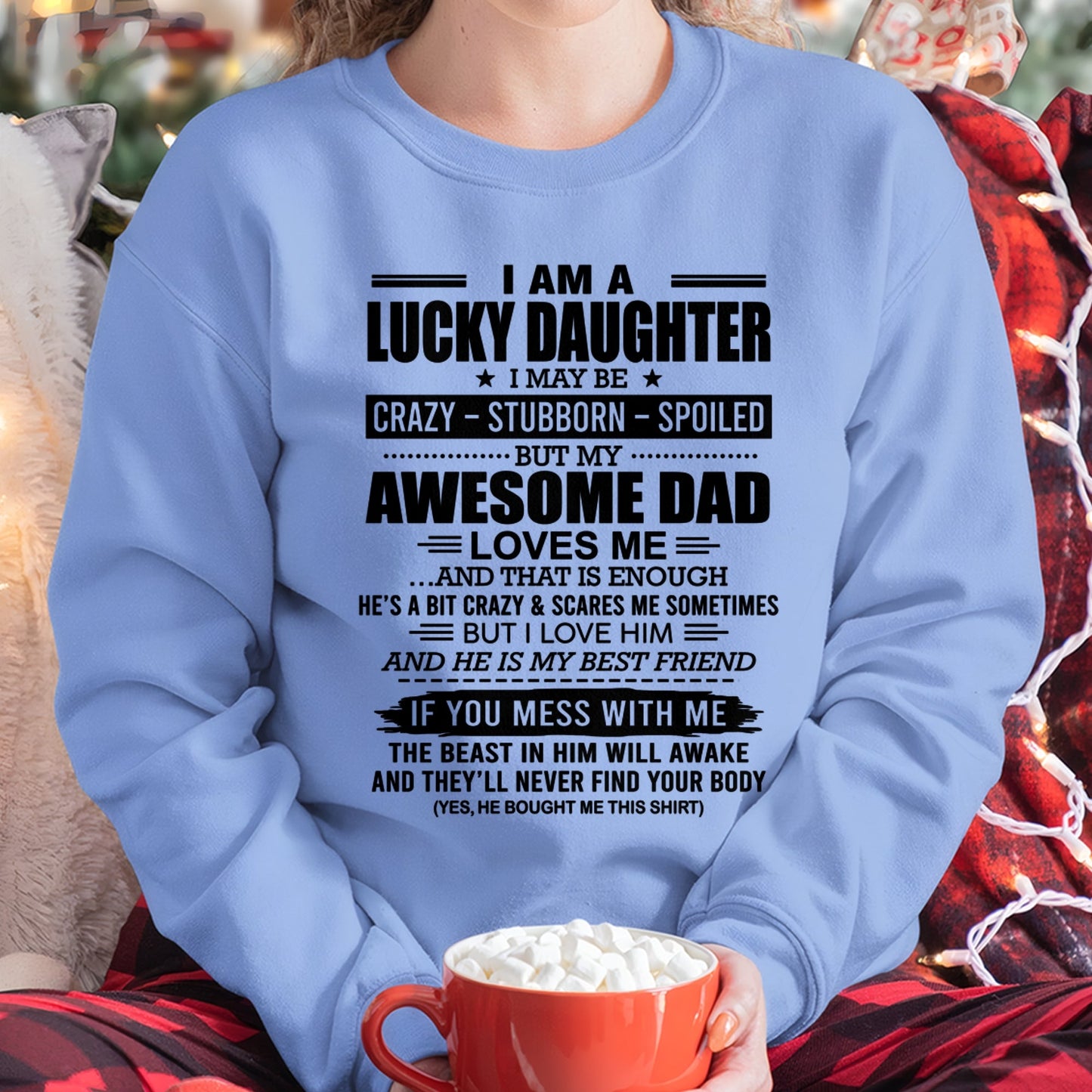 TOP00 - I AM A LUCKY DAUGHTER I MAY BE CRAZY - STUBBORN - SPOILED T-Shirt – Birthday Gift From Dad / Man - (SKU2605-14-00)