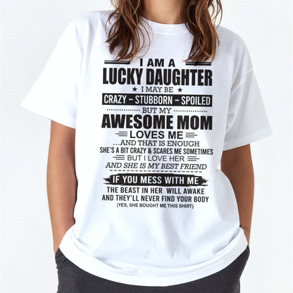 TOP00 - I AM A LUCKY DAUGHTER I MAY BE CRAZY - STUBBORN - SPOILED T-Shirt – Birthday Gift From Mom / Woman - (SKU26T-01103-00)
