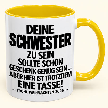 Deine Schwester zu sein, ist Geschenk genug – Lustiges Weihnachten 2026 – Geschenk-Kaffeetasse mit Spruch (SKU2610-281)