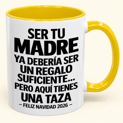 Ser tu madre es regalo suficiente - Navidad divertida 2026 - Taza de café de regalo con borde de color (SKU2610-245)