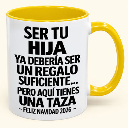 Ser tu hija es regalo suficiente - Navidad divertida 2026 - Taza de café de regalo con borde de color (SKU2610-302)