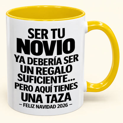 Ser tu novio es regalo suficiente - Navidad divertida 2026 - Taza de café de regalo con borde de color (SKU2610-307)