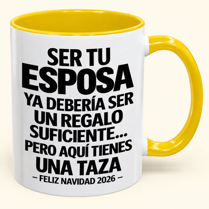 Ser tu esposa es regalo suficiente - Navidad divertida 2026 - Taza de café de regalo con borde de color (SKU2610-305)