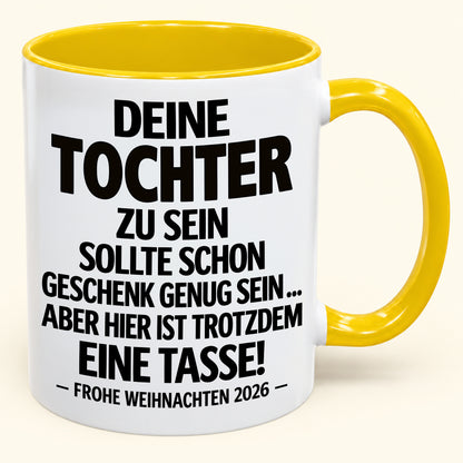 Deine Tochter zu sein, ist Geschenk genug – Lustiges Weihnachten 2026 – Geschenk-Kaffeetasse mit Spruch (SKU2610-554)