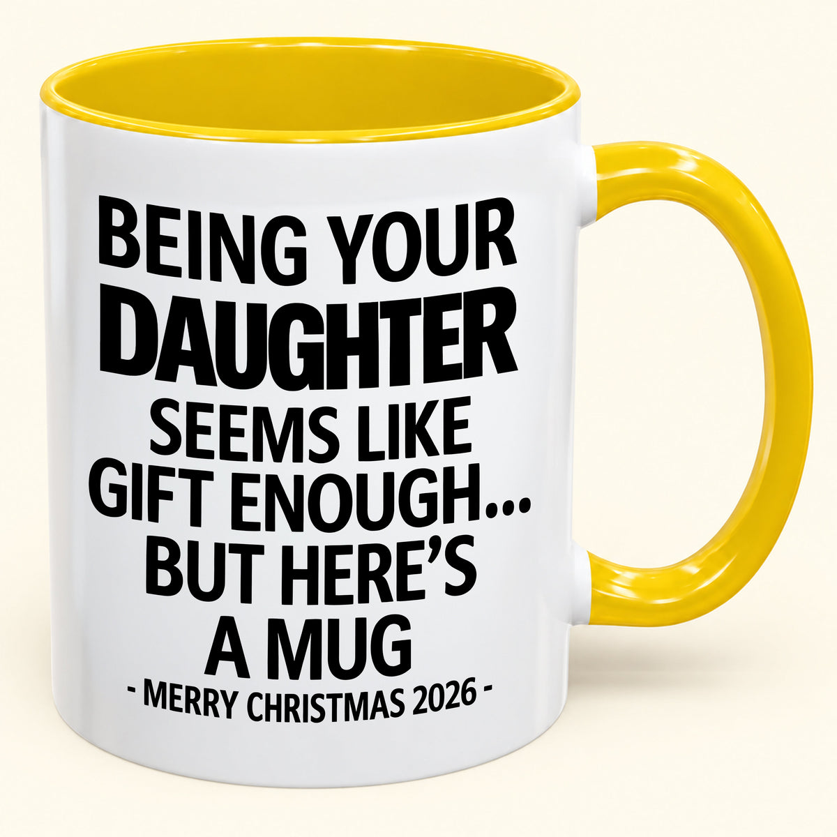 Being Your Daughter Is Gift Enough - Funny Christmas 2026 - Gift Accent Coffee Mug (SKU2610-88)