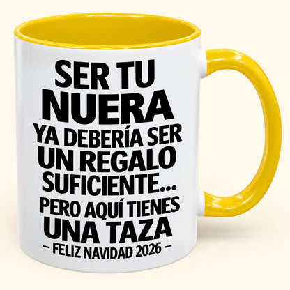 Ser tu NUERA es regalo suficiente - Navidad divertida 2026 - Taza de café de regalo con borde de color (SKU2610-330)