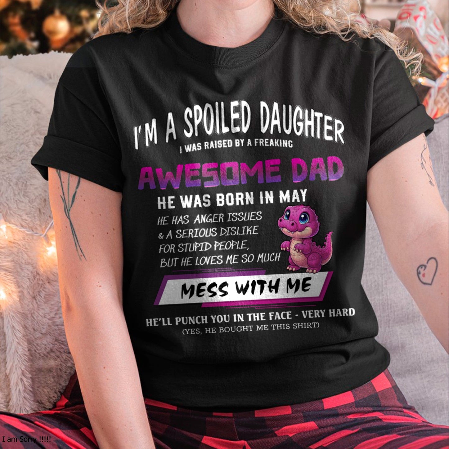 I'M A SPOILED DAUGHTER, I WAS RAISED BY A FREAKING AWESOME DAD – MAY FROM MAN (SKU-S2-05)