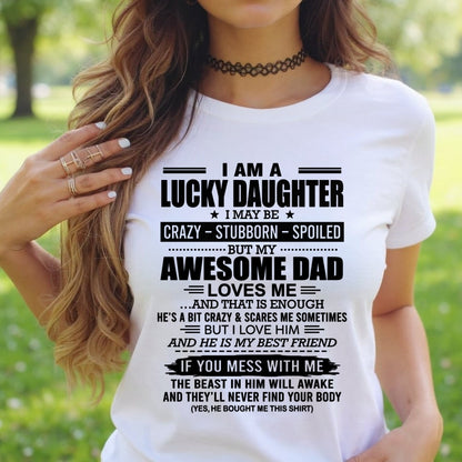 TOP00 - I AM A LUCKY DAUGHTER I MAY BE CRAZY - STUBBORN - SPOILED T-Shirt – Birthday Gift From Dad / Man - (SKU2605-14-00)