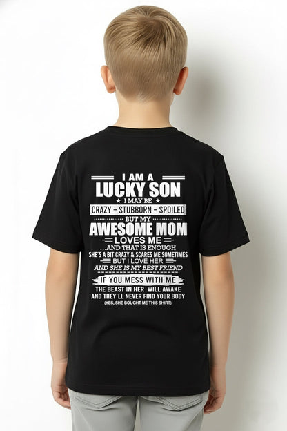 TOP00 - I AM A LUCKY SON I MAY BE CRAZY - STUBBORN - SPOILED T-Shirt – Birthday Gift From Mom / Woman - (SKU2605-15-00)