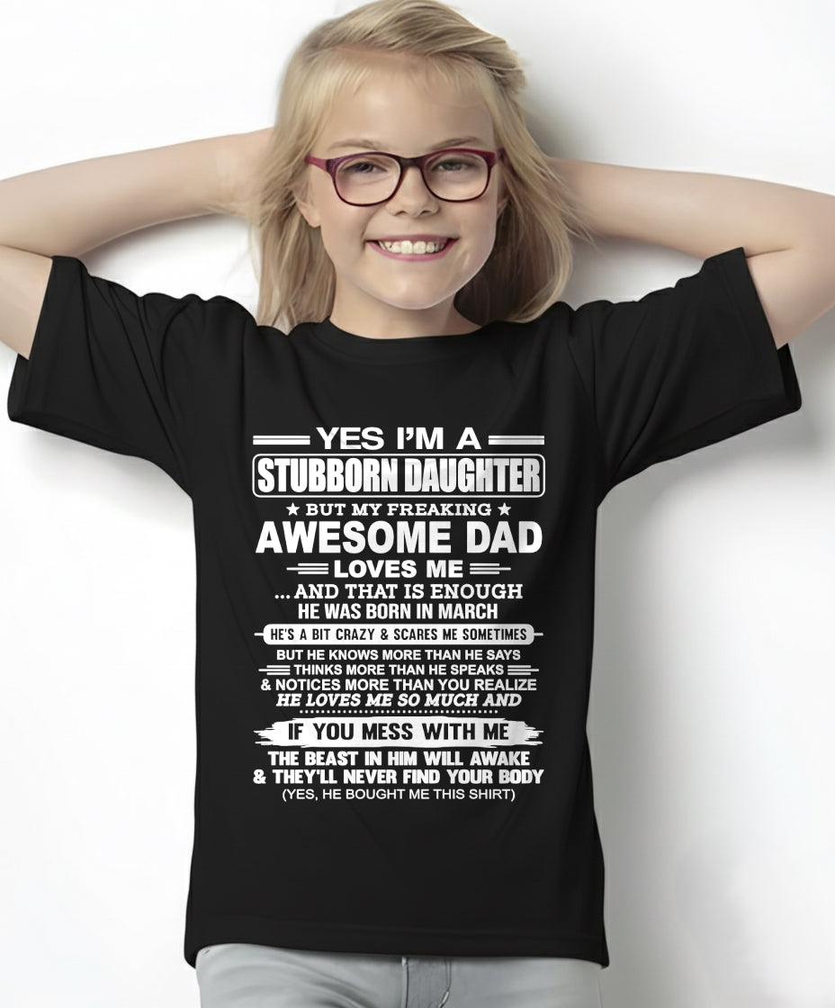 Yes I’m A Stubborn Daughter T-Shirt – Birthday Gift From March Dad / Man - top03 (SKU11-34-03)