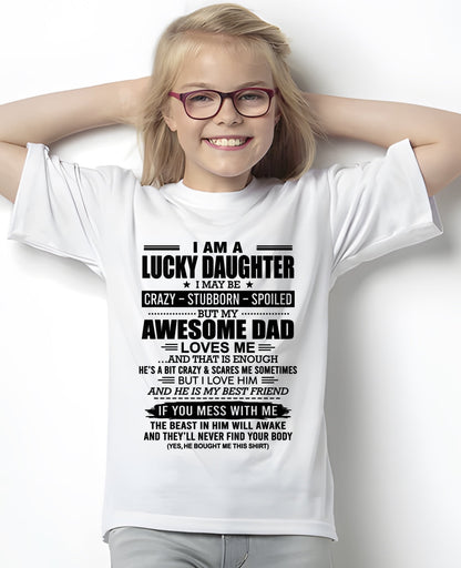 TOP00 - I AM A LUCKY DAUGHTER I MAY BE CRAZY - STUBBORN - SPOILED T-Shirt – Birthday Gift From Dad / Man - (SKU2605-14-00)