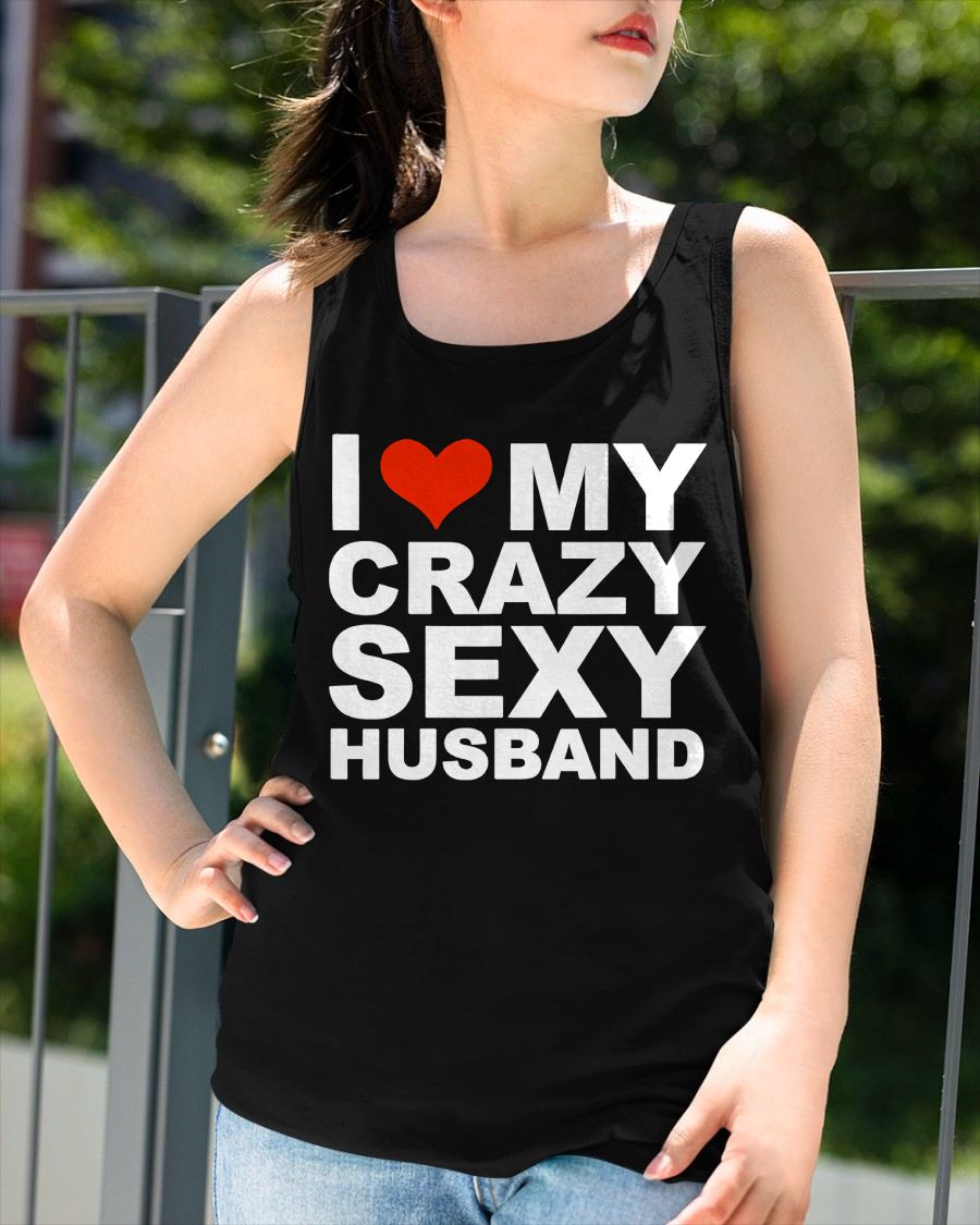 I LOVE MY CRAZY SEXY HUSBAND - PERFECT GIFT FOR YOUR WIFE - TOP00 (SKU12-294)