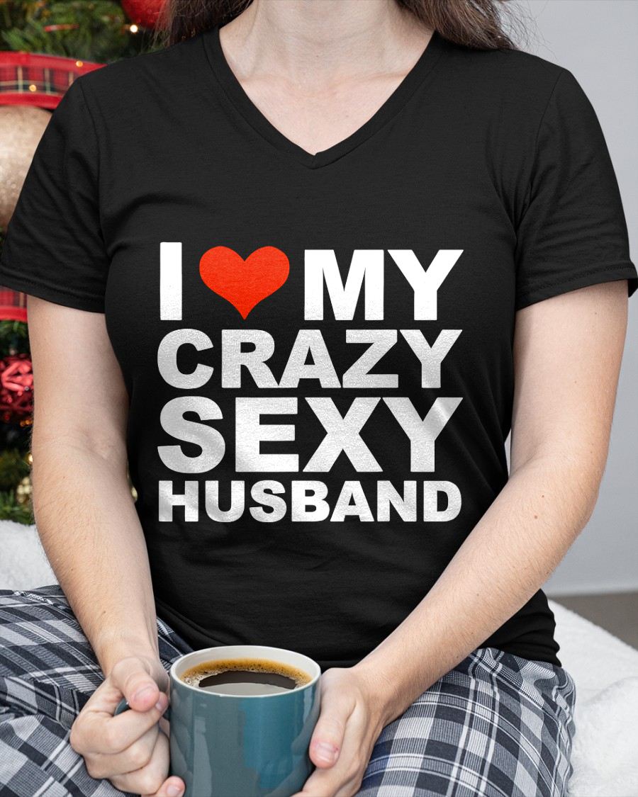 I LOVE MY CRAZY SEXY HUSBAND - PERFECT GIFT FOR YOUR WIFE - TOP00 (SKU12-294)