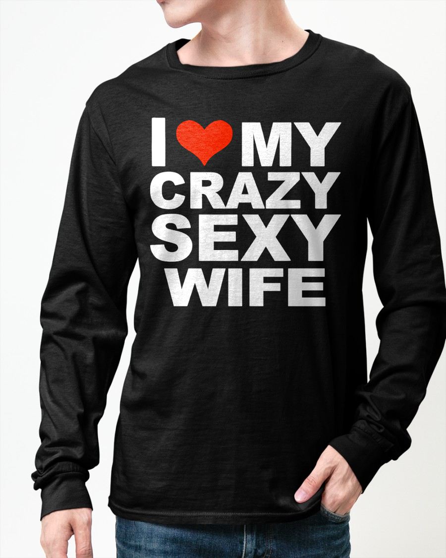 I LOVE MY CRAZY SEXY WIFE - PERFECT GIFT FOR YOUR HUSBAND - TOP00 (SKU12-296)