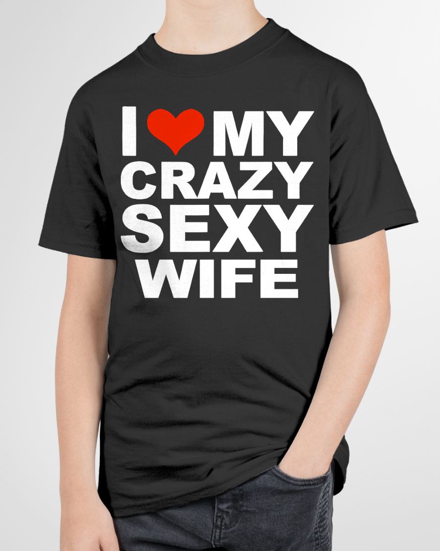 I LOVE MY CRAZY SEXY WIFE - PERFECT GIFT FOR YOUR HUSBAND - TOP00 (SKU12-296)