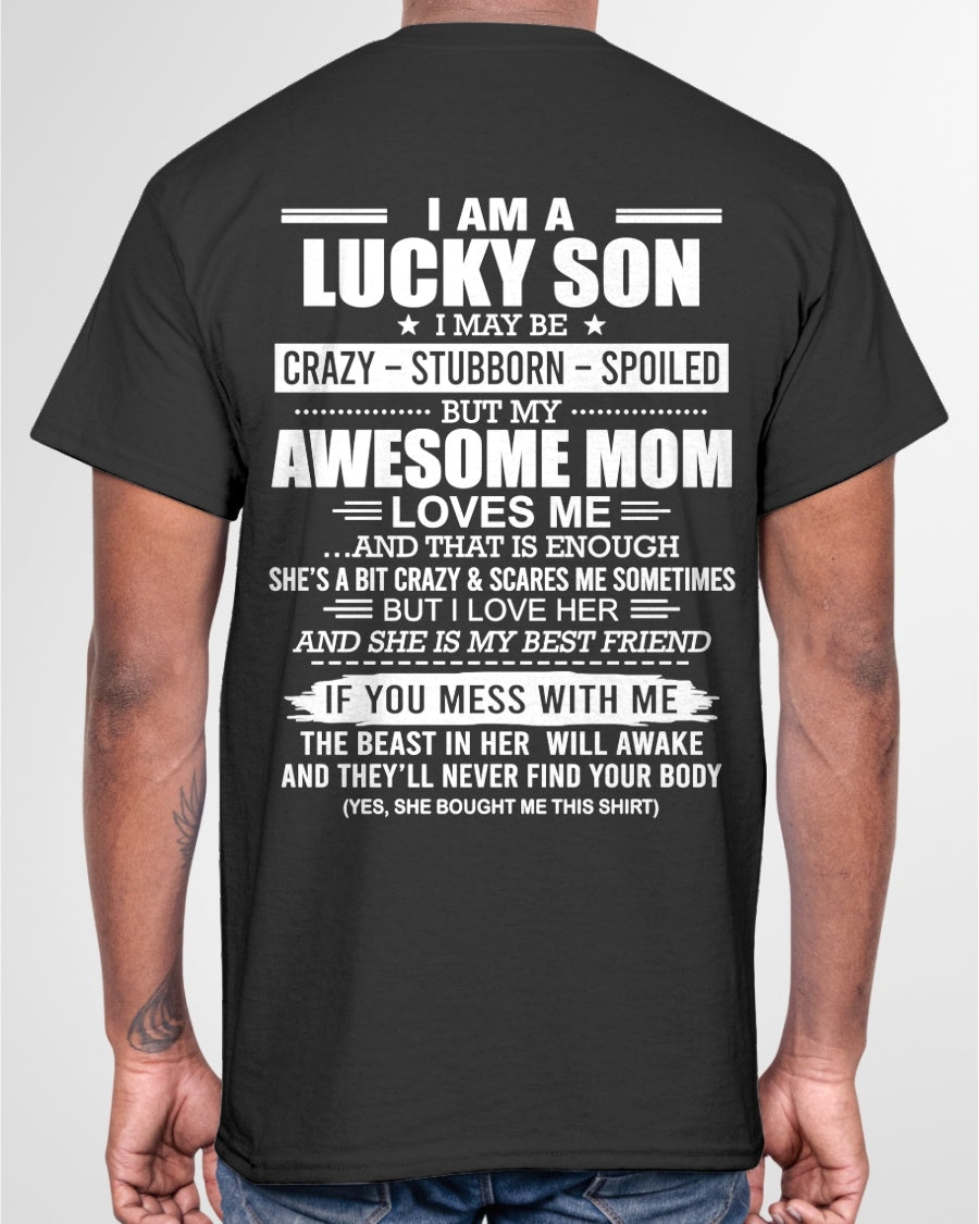 TOP00 - I AM A LUCKY SON I MAY BE CRAZY - STUBBORN - SPOILED T-Shirt – Birthday Gift From Mom / Woman - (SKU2605-15-00)