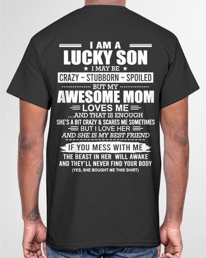 TOP00 - I AM A LUCKY SON I MAY BE CRAZY - STUBBORN - SPOILED T-Shirt – Birthday Gift From Mom / Woman - (SKU2605-15-00)