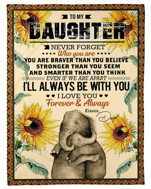 Elephant Blanket Love Your Dad Blanket - Gift For Daughter From Dad - To My Daughter Never For Get Who Are You (SKUNOEL-91)