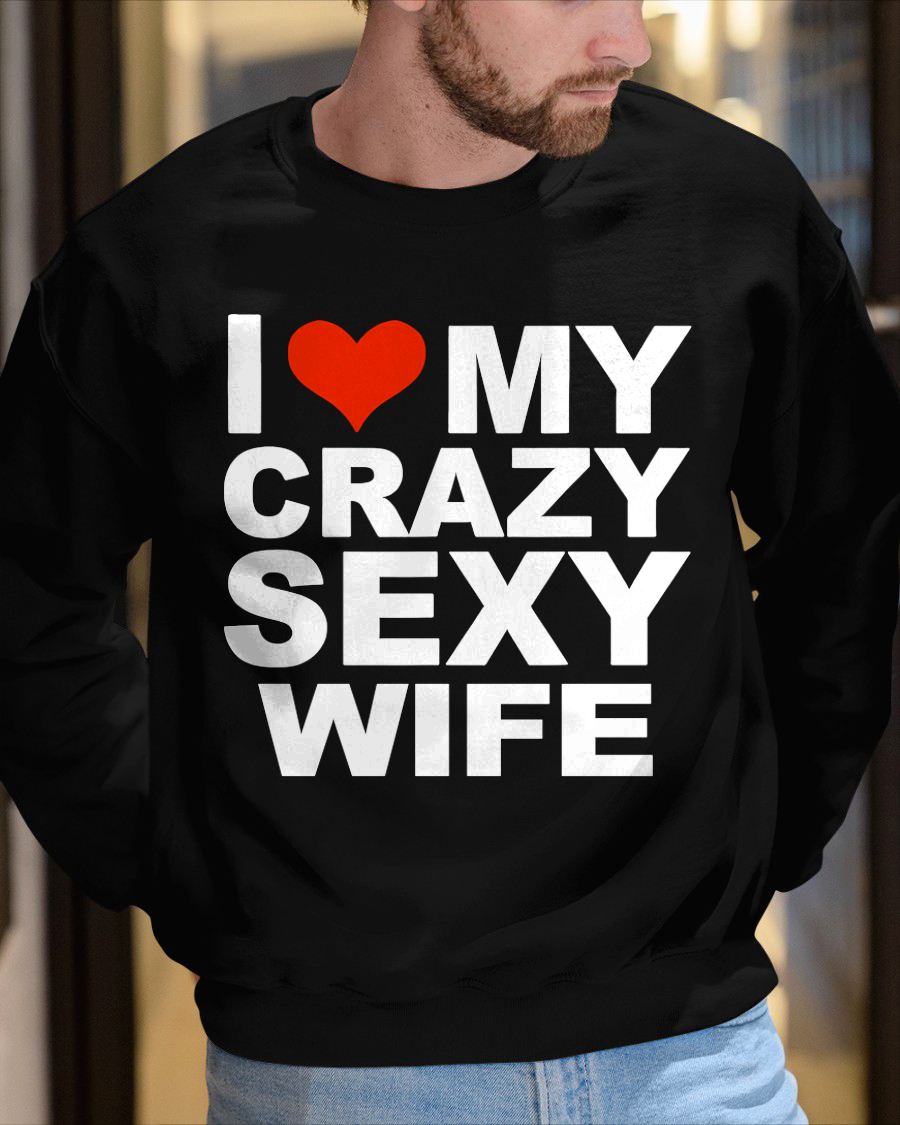 I LOVE MY CRAZY SEXY WIFE - PERFECT GIFT FOR YOUR HUSBAND - TOP00 (SKU12-296)