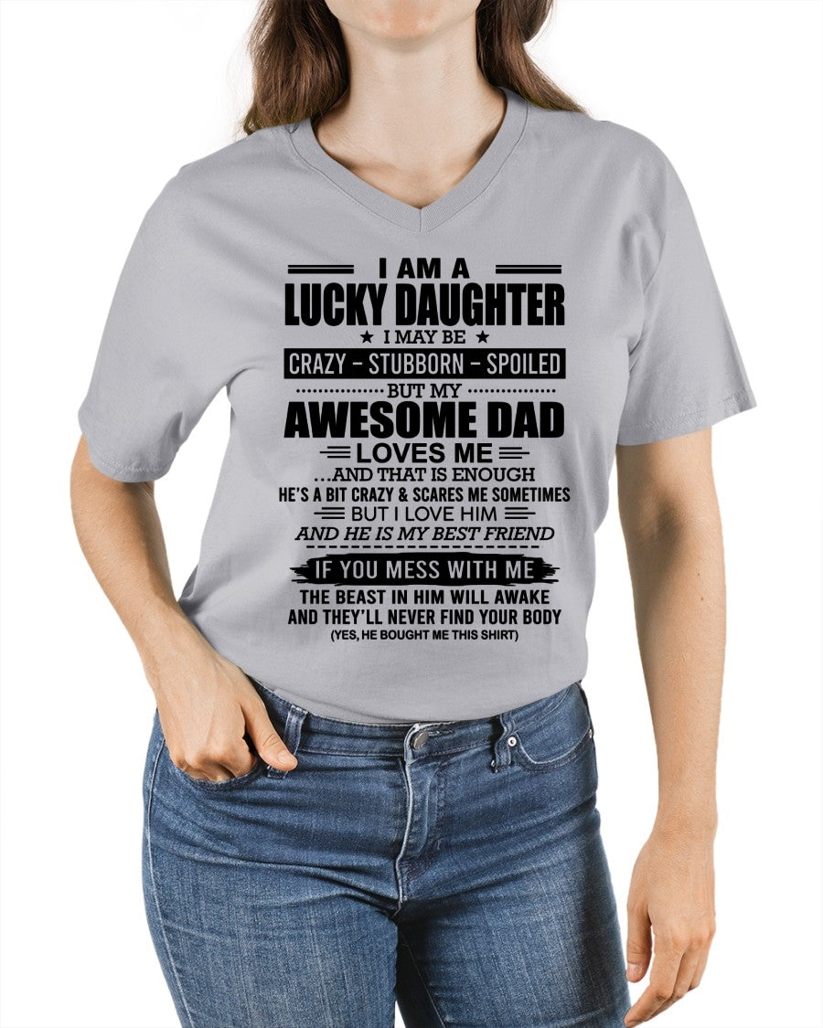 TOP00 - I AM A LUCKY DAUGHTER I MAY BE CRAZY - STUBBORN - SPOILED T-Shirt – Birthday Gift From Dad / Man - (SKU2605-14-00)