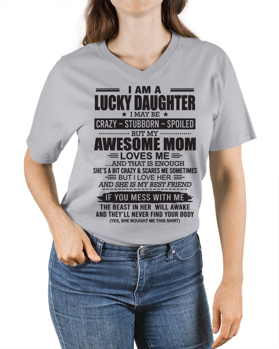 TOP00 - I AM A LUCKY DAUGHTER I MAY BE CRAZY - STUBBORN - SPOILED T-Shirt – Birthday Gift From Mom / Woman - (SKU26T-01103-00)
