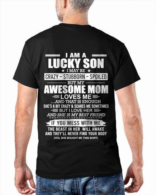 TOP00 - I AM A LUCKY SON I MAY BE CRAZY - STUBBORN - SPOILED T-Shirt – Birthday Gift From Mom / Woman - (SKU2605-15-00)